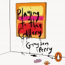 Playing to the Gallery: Helping Contemporary Art in its Struggle to Be Understood Audiobook