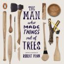 The Man Who Made Things Out of Trees Audiobook
