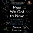 How We Got to Now: Six Innovations that Made the Modern World Audiobook