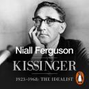 Kissinger: 1923-1968: The Idealist Audiobook