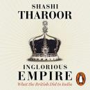 Inglorious Empire: What the British Did to India Audiobook