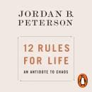 12 Rules for Life: An Antidote to Chaos, Jordan B. Peterson