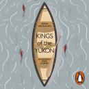 Kings of the Yukon: An Alaskan River Journey Audiobook