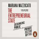 The Entrepreneurial State: Debunking Public vs. Private Sector Myths Audiobook