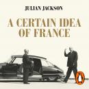 A Certain Idea of France: The Life of Charles de Gaulle Audiobook