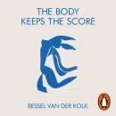 Body Keeps the Score: Mind, Brain and Body in the Transformation of Trauma, Bessel Van Der Kolk