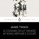 A Connecticut Yankee at King Arthur's Court: Penguin Classics Audiobook