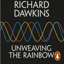 Unweaving the Rainbow: Science, Delusion and the Appetite for Wonder Audiobook