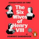 Adventures in Time: The Six Wives of Henry VIII Audiobook
