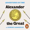 Adventures in Time: Alexander the Great Audiobook