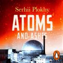 Atoms and Ashes: From Bikini Atoll to Fukushima Audiobook