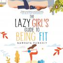 The Lazy Girl's Guide to Being Fit Audiobook