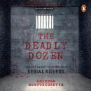 The Deadly Dozen: India's Most Notorious Serial Killers Audiobook
