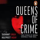 Queens of Crime, Kulpreet Yadav, Sushant Singh