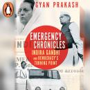 Emergency Chronicles, Gyan Prakash