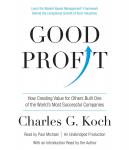 Good Profit: How Creating Value for Others Built One of the World's Most Successful Companies, Charles G. Koch
