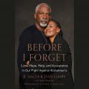 Before I Forget: Love, Hope, Help, and Acceptance in Our Fight Against Alzheimer's Audiobook