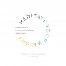 Meditate Your Weight: A 21-Day Retreat to Optimize Your Metabolism and Feel Great Audiobook