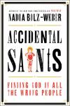 Accidental Saints: Finding God in All the Wrong People, Nadia Bolz-Weber