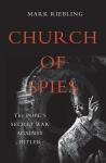 Church of Spies: The Pope's Secret War Against Hitler, Mark Riebling