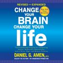 Change Your Brain, Change Your Life (Revised and Expanded): The Breakthrough Program for Conquering Anxiety, Depression, Obsessiveness, Lack of Focus, Anger, and Memory Problems, Daniel G. Amen