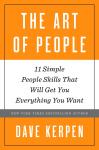 The Art of People: 11 Simple People Skills That Will Get You Everything You Want Audiobook