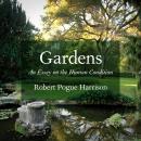 Gardens: An Essay on the Human Condition, Robert Pogue Harrison