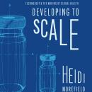 Developing to Scale: Technology and the Making of Global Health Audiobook