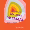 Addiction Becomes Normal: On the Late-Modern American Subject Audiobook