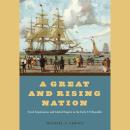 A Great and Rising Nation: Naval Exploration and Global Empire in the Early US Republic Audiobook