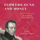 Flowers, Guns, and Money: Joel Roberts Poinsett and the Paradoxes of American Patriotism Audiobook