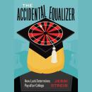 The Accidental Equalizer: How Luck Determines Pay after College Audiobook
