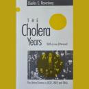 The Cholera Years: The United States in 1832, 1849, and 1866 Audiobook