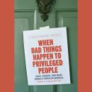 When Bad Things Happen to Privileged People: Race, Gender, and What Makes a Crisis in America Audiobook