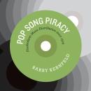 Pop Song Piracy: Disobedient Music Distribution since 1929 Audiobook