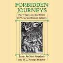 Forbidden Journeys: Fairy Tales and Fantasies by Victorian Women Writers Audiobook
