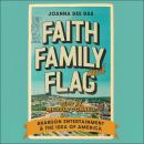 Faith, Family, and Flag: Branson Entertainment and the Idea of America Audiobook