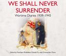 We Shall Never Surrender: British Voices 1939-1945 Audiobook