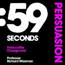 59 Seconds: Persuasion: How psychology can improve your life in less than a minute Audiobook