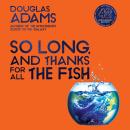 So Long, and Thanks for All the Fish Audiobook