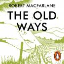 The Old Ways: A Journey on Foot Audiobook