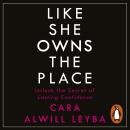 Like She Owns the Place: Unlock the Secret of Lasting Confidence Audiobook