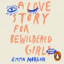 A Love Story for Bewildered Girls Audiobook