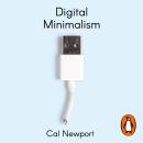 Digital Minimalism: Choosing a Focused Life in a Noisy World, Cal Newport
