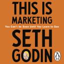 This is Marketing: You Can't Be Seen Until You Learn To See Audiobook