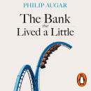 The Bank That Lived a Little: Barclays in the Age of the Very Free Market Audiobook