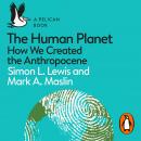 The Human Planet: How We Created the Anthropocene Audiobook