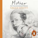 Mother: An Unconventional History Audiobook