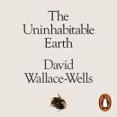 The Uninhabitable Earth: A Story of the Future Audiobook