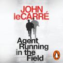 Agent Running in the Field: A BBC 2 Between the Covers Book Club Pick Audiobook
